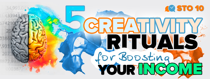 STO 10: 5 Creativity Rituals for Boosting Your Income