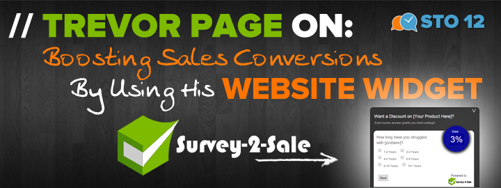 STO12: Trevor Page Talks About Survey 2 Sale, His Conversion Boosting Website Widget