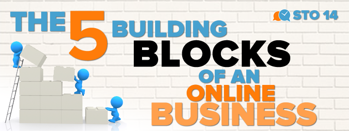 STO 14: The 5 Building Blocks of an Online Business
