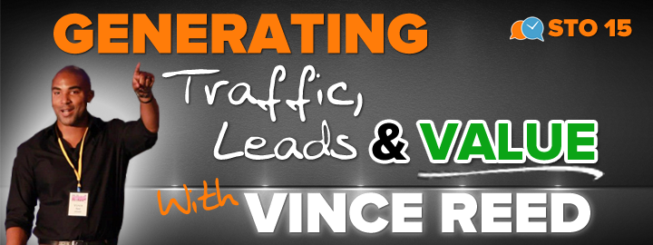 STO15: Vince Reed on Generating Traffic, Leads and Value