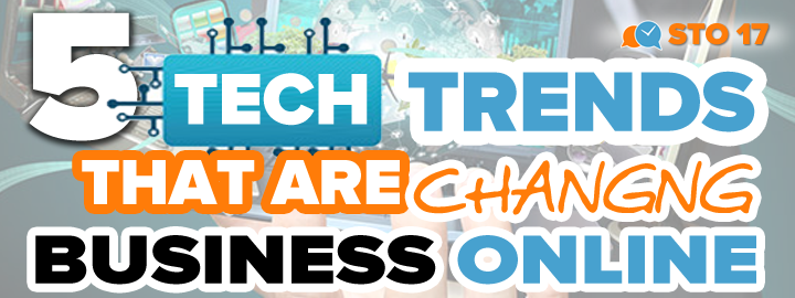 STO 17: 5 Tech Trends That Are Changing Business Online