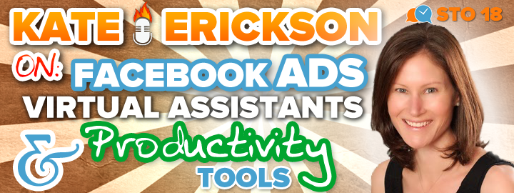 STO18: Kate Erickson of Entrepreneur on Fire Talks Facebook Ads, Virtual Assistants and Productivity Tools