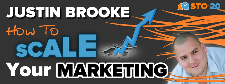 STO20: Justin Brooke on Scaling Your Marketing