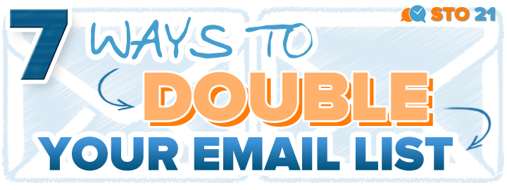 STO21: 7 Ways to Double Your Email List