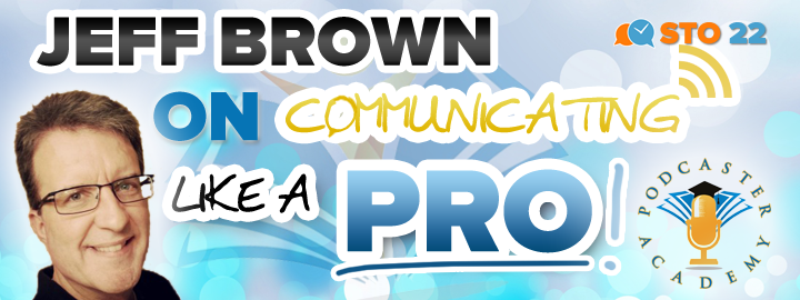 STO21: Jeff Brown on Communicating Like a Pro