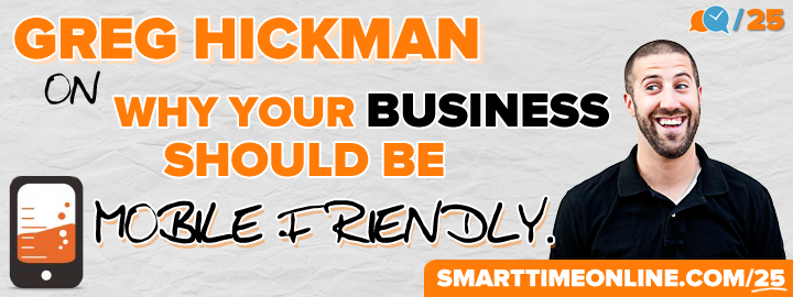 STO25: Greg Hickman on Why Your Business Should be Mobile Friendly